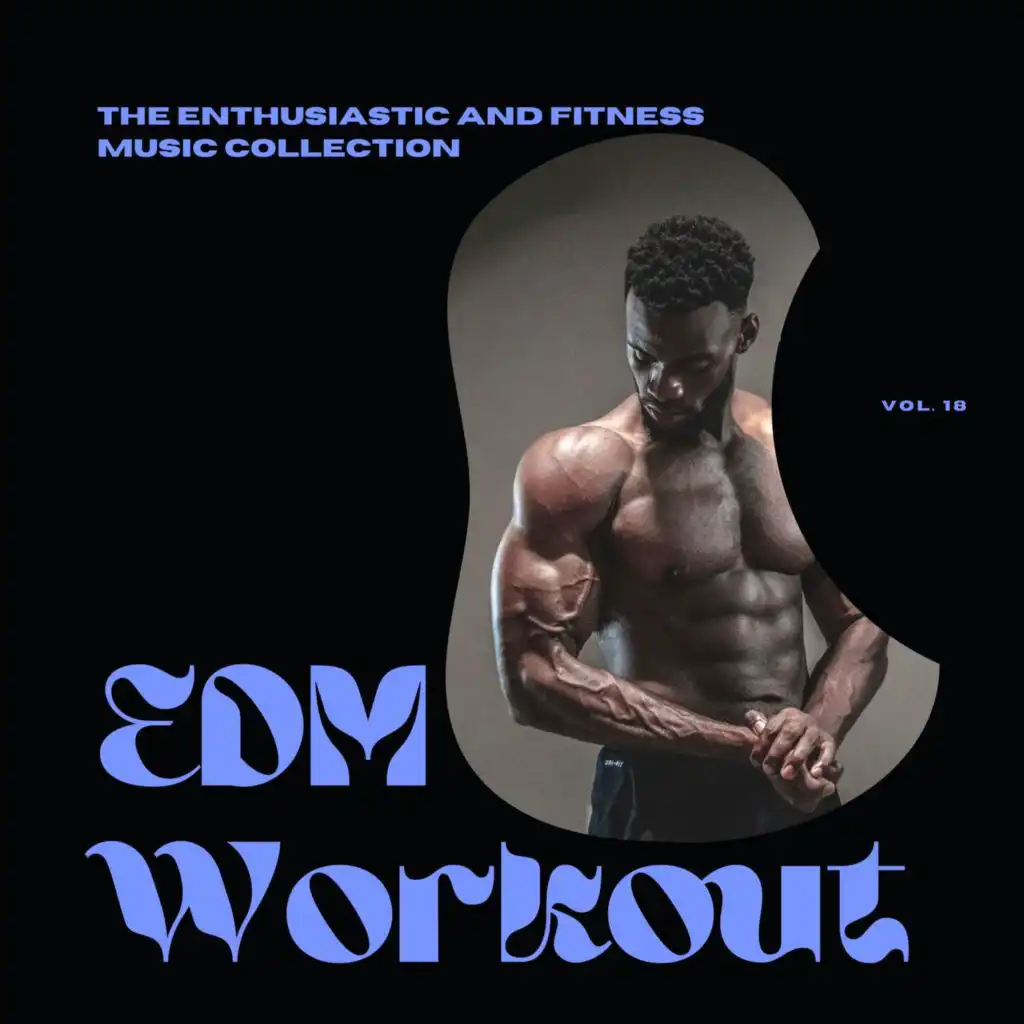 EDM Workout - The Enthusiastic And Fitness Music Collection, Vol 18