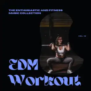 EDM Workout - The Enthusiastic And Fitness Music Collection, Vol 13