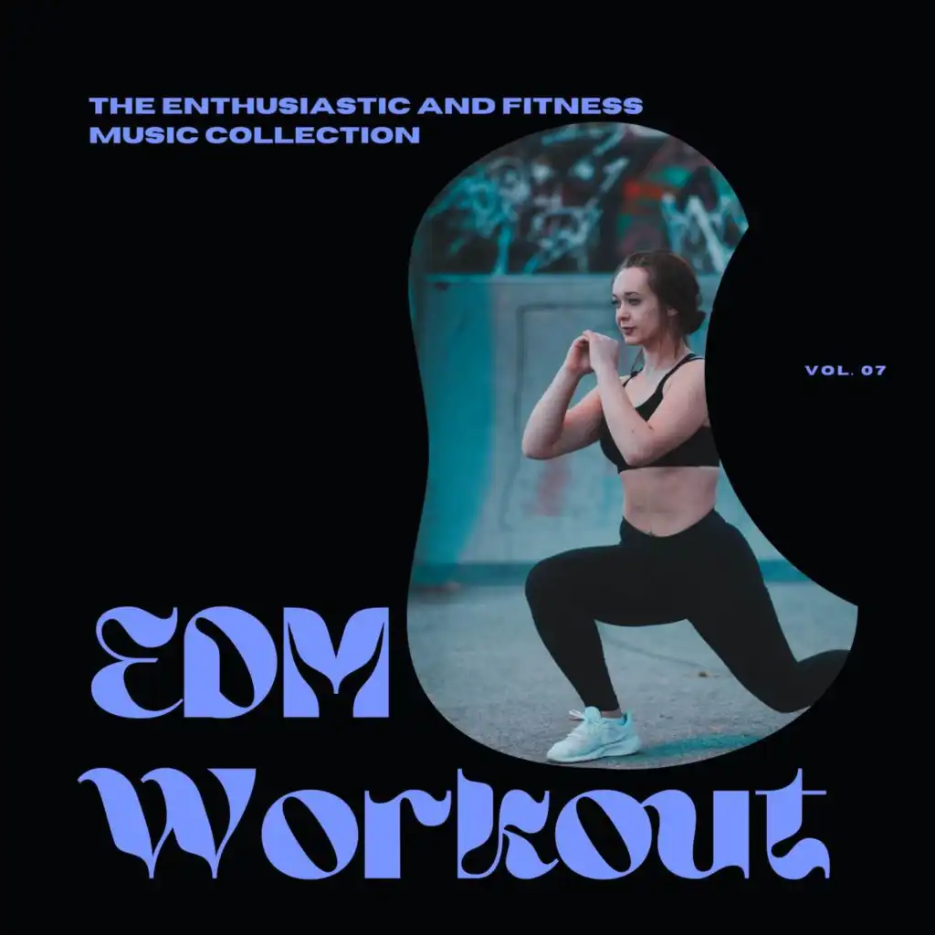 EDM Workout - The Enthusiastic And Fitness Music Collection, Vol 07