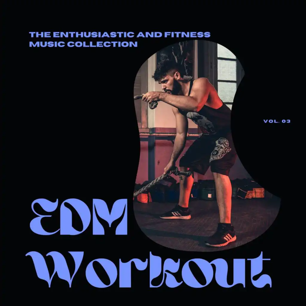 EDM Workout - The Enthusiastic And Fitness Music Collection, Vol 03
