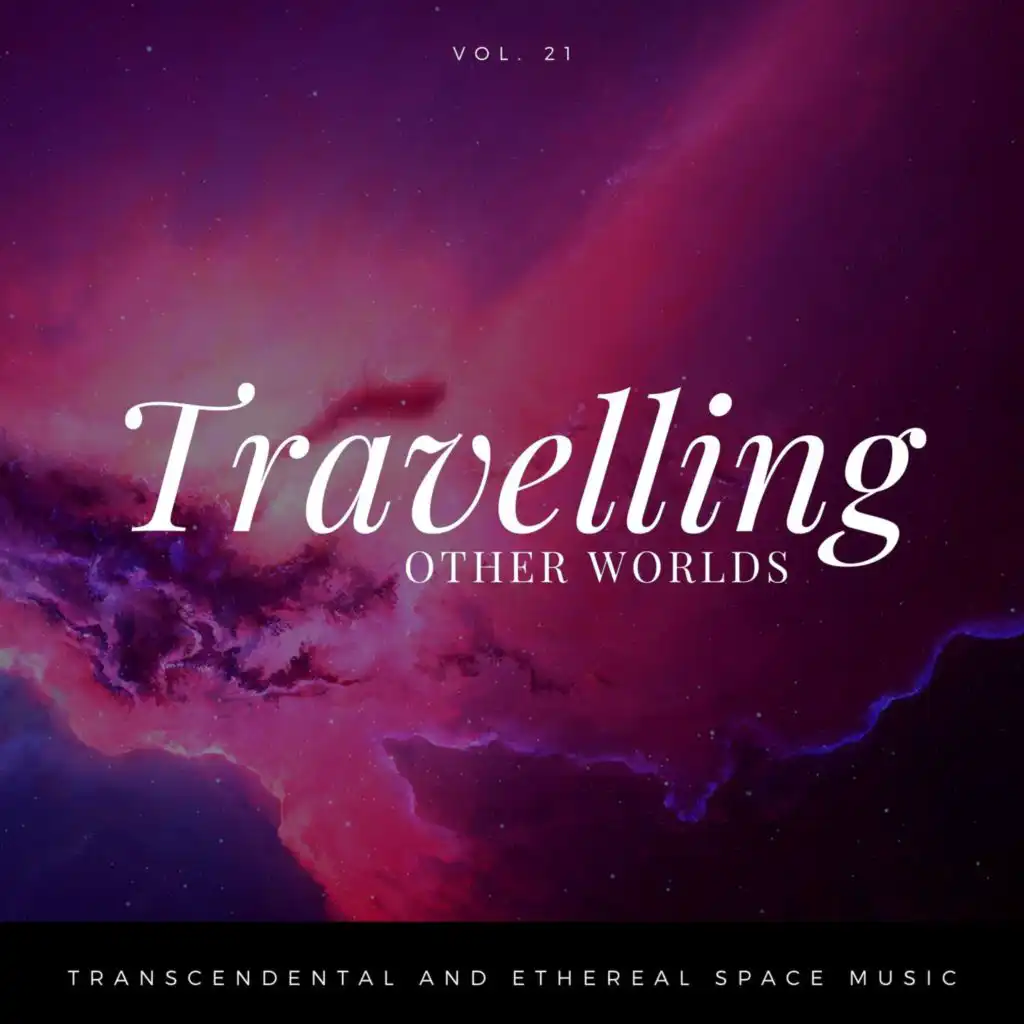 Travelling Other Worlds - Transcendental And Ethereal Space Music, Vol. 21