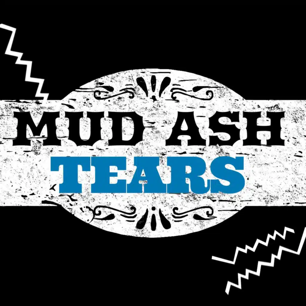 MUD ASH TEARS