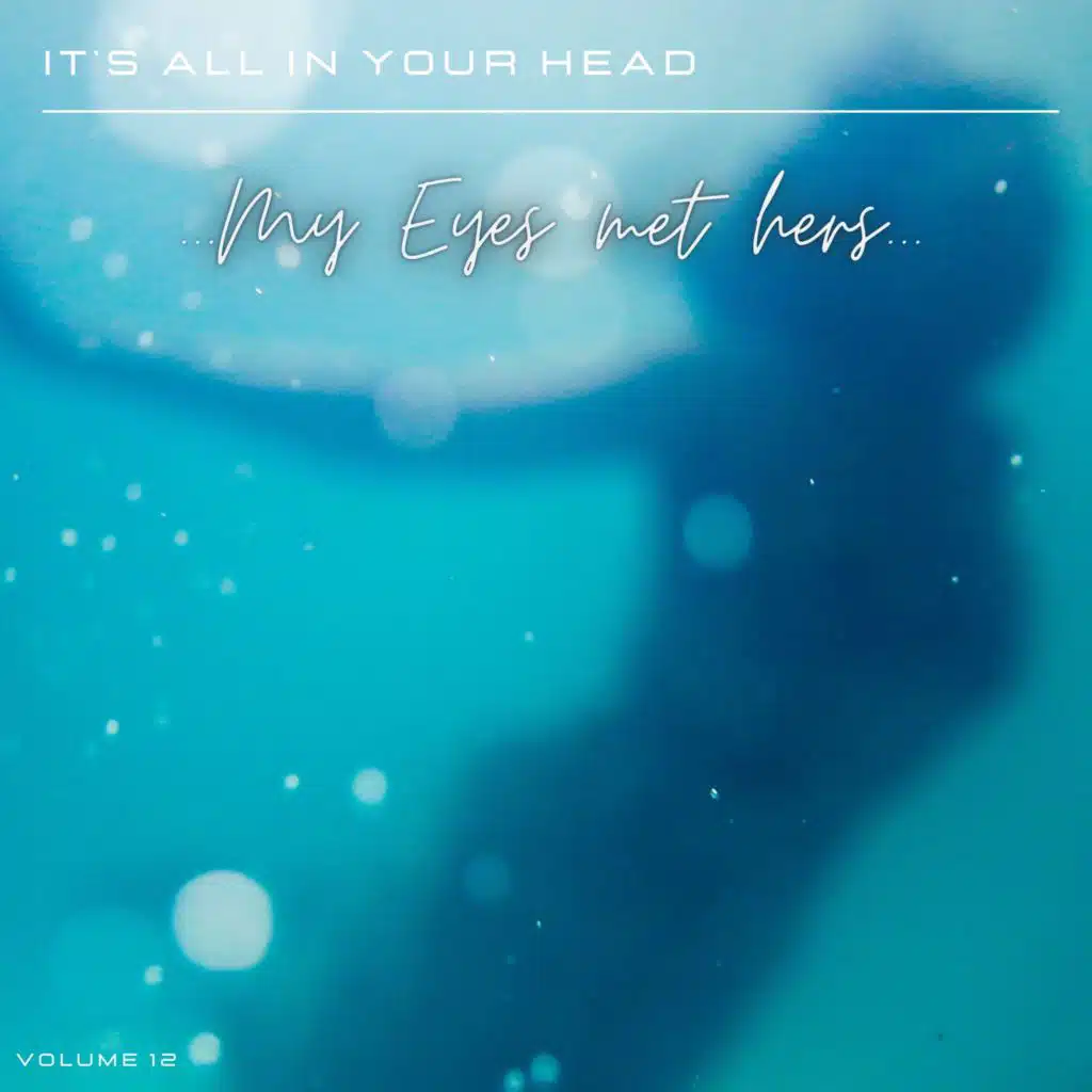 It's All in Your Head, Vol. 12: My Eyes Met Hers
