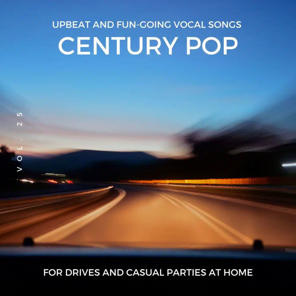 Century Pop - Upbeat And Fun-Going Vocal Songs For Drives And Casual Parties At Home, Vol. 25