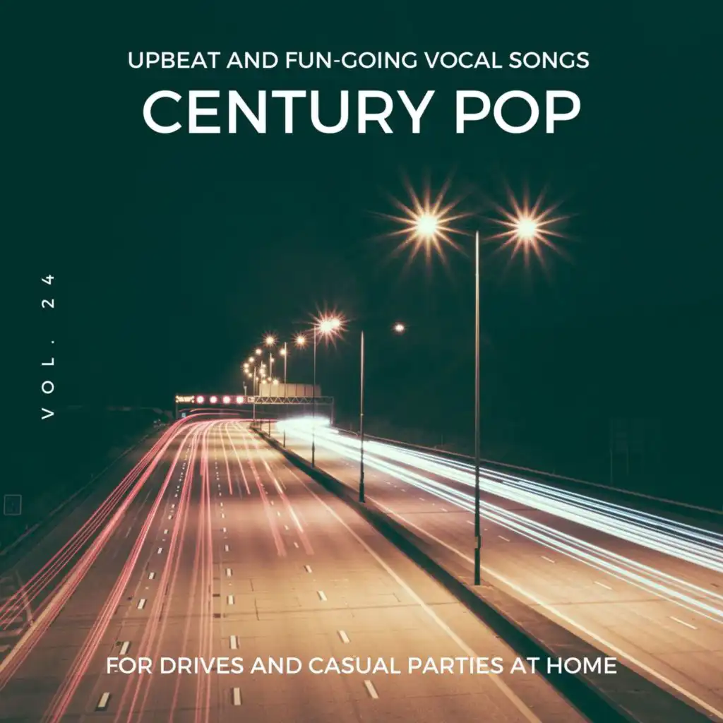 Century Pop - Upbeat And Fun-Going Vocal Songs For Drives And Casual Parties At Home, Vol. 24