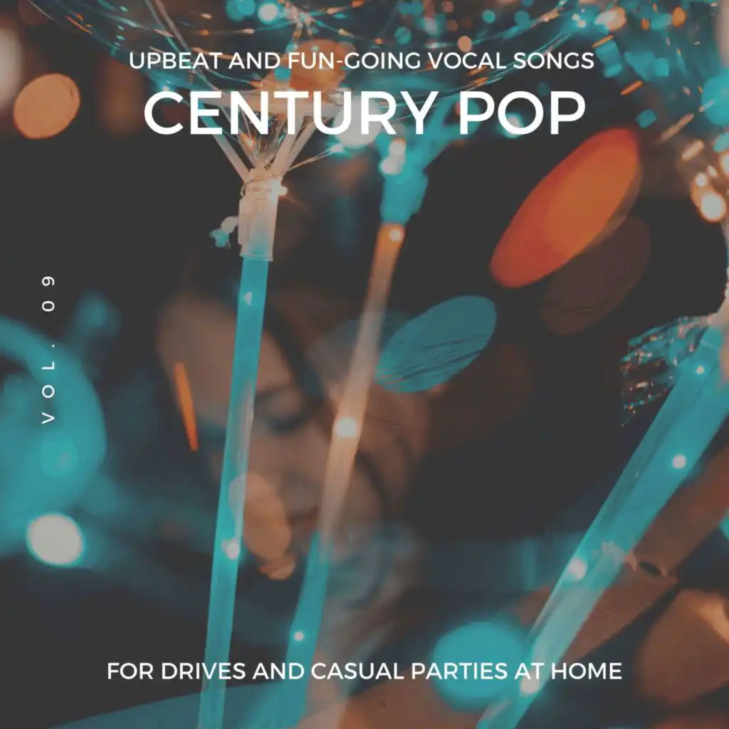 Century Pop - Upbeat And Fun-Going Vocal Songs For Drives And Casual Parties At Home, Vol. 09