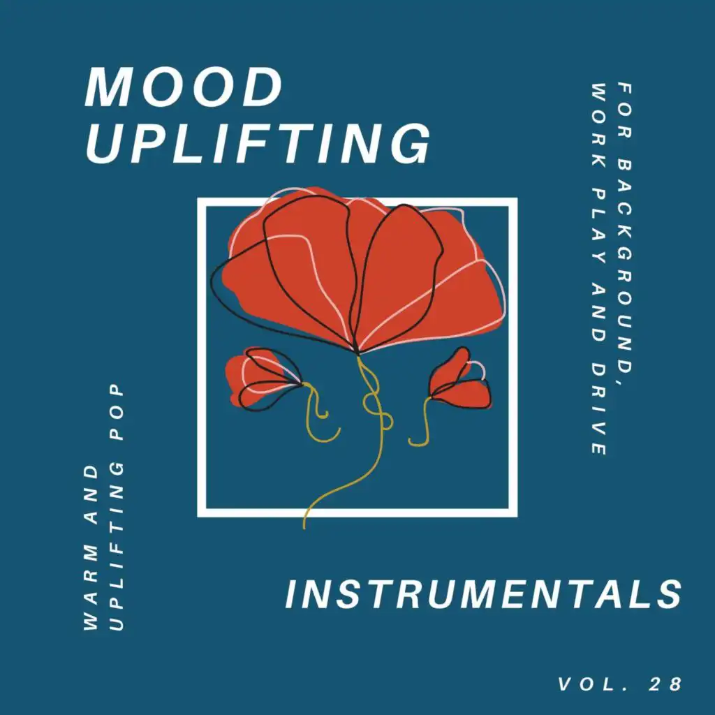 Mood Uplifting Instrumentals - Warm And Uplifting Pop For Background, Work Play And Drive, Vol.28