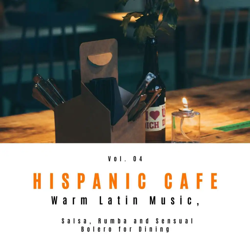 Hispanic Cafe - Warm Latin Music, Salsa, Rumba And Sensual Bolero For Dining, Vol. 04