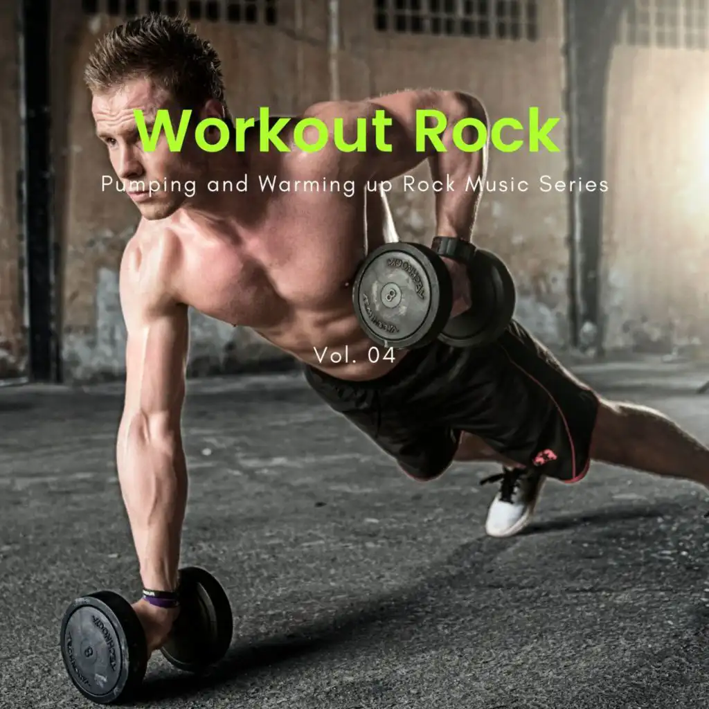 Workout Rock - Pumping And Warming Up Rock Music Series, Vol. 04