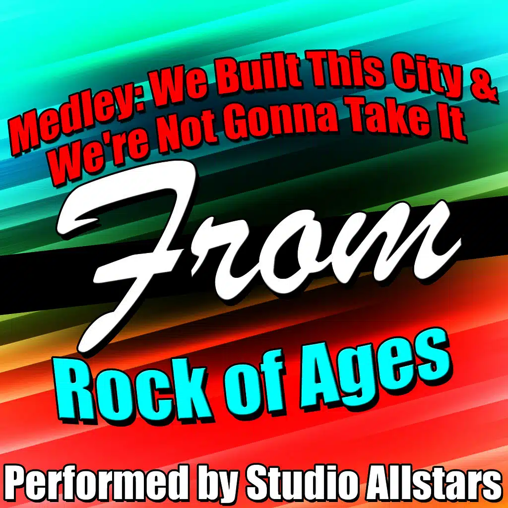 Medley: We Built This City / We're Not Gonna Take It