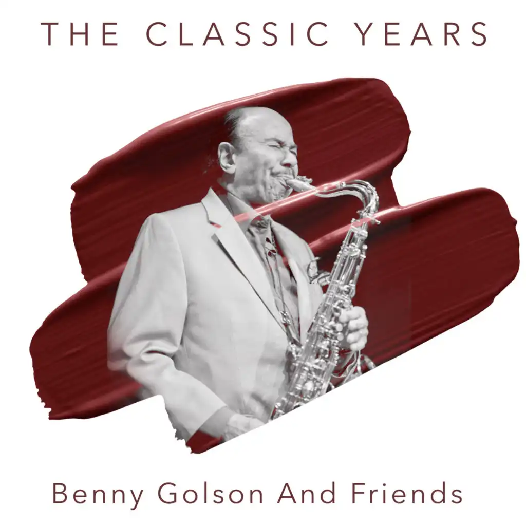 Benny Golson and Friends - The Classic Years