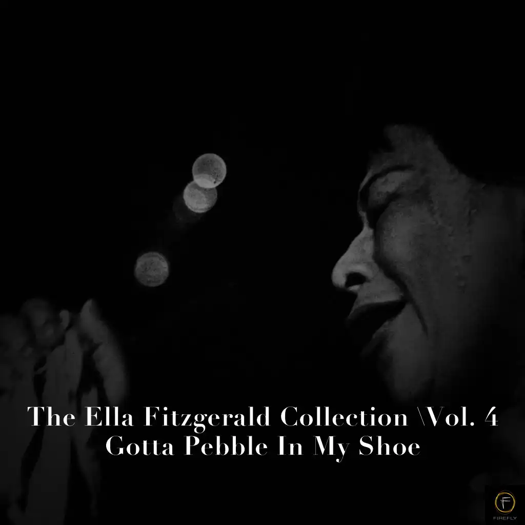 The Ella Fitzgerald Collection, Vol. 4: Gotta Pebble in My Shoe