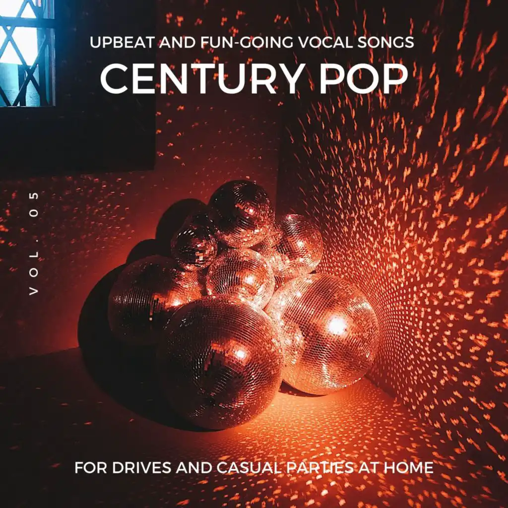 Century Pop - Upbeat And Fun-Going Vocal Songs For Drives And Casual Parties At Home, Vol. 05