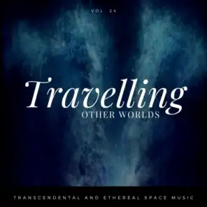 Travelling Other Worlds - Transcendental And Ethereal Space Music, Vol. 24