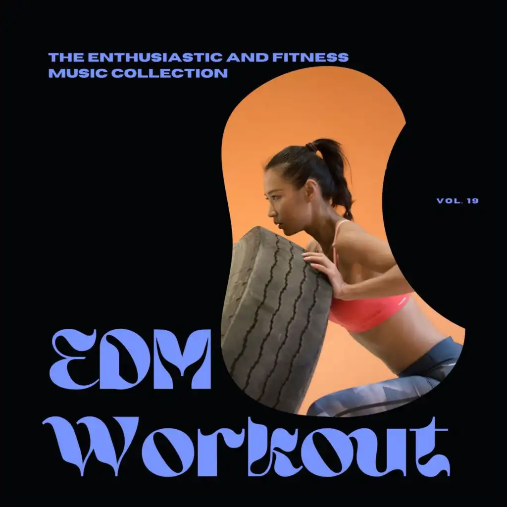 EDM Workout - The Enthusiastic And Fitness Music Collection, Vol 19