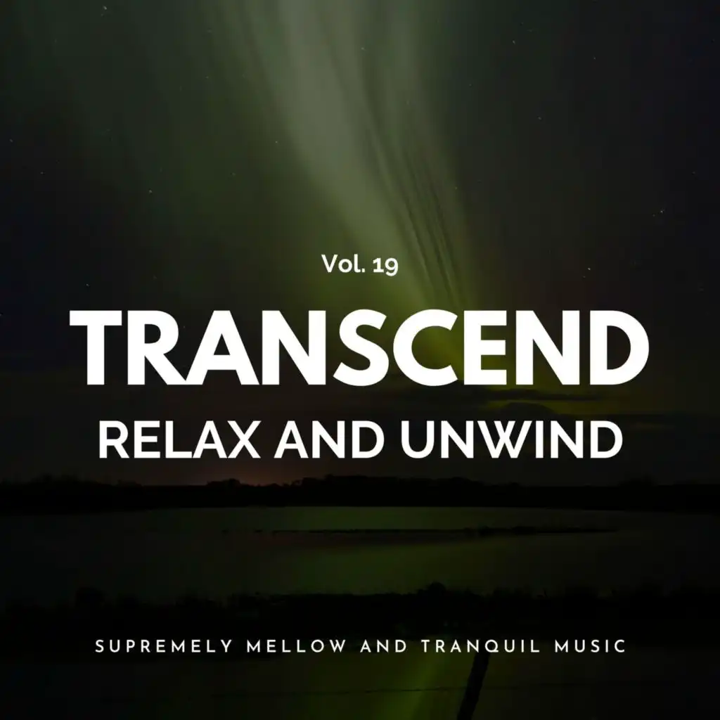 Transcend Relax And Unwind - Supremely Mellow And Tranquil Music, Vol. 19