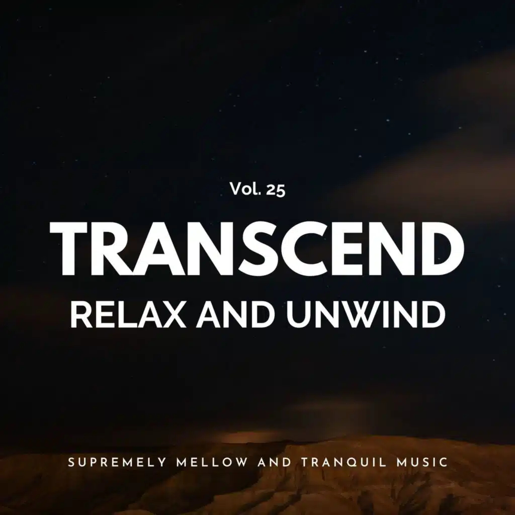 Transcend Relax And Unwind - Supremely Mellow And Tranquil Music, Vol. 25