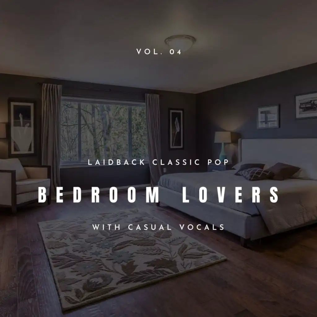 Bedroom Lovers - Laidback Classic Pop With Casual Vocals, Vol. 04