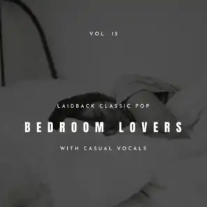 Bedroom Lovers - Laidback Classic Pop With Casual Vocals, Vol. 15