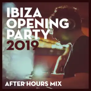 Ibiza Opening Party 2019 - After Hours (DJ Mix)