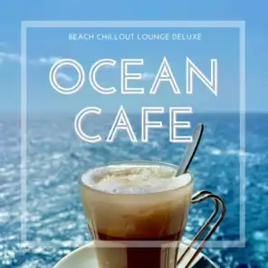 Ocean Cafe (Beach Chillout Lounge Deluxe)