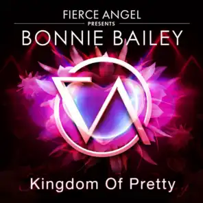 Fierce Angel Presents Bonnie Bailey - Kingdom of Pretty