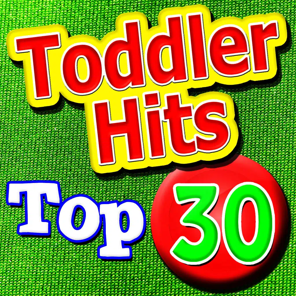 Top 30 Toddler Hits