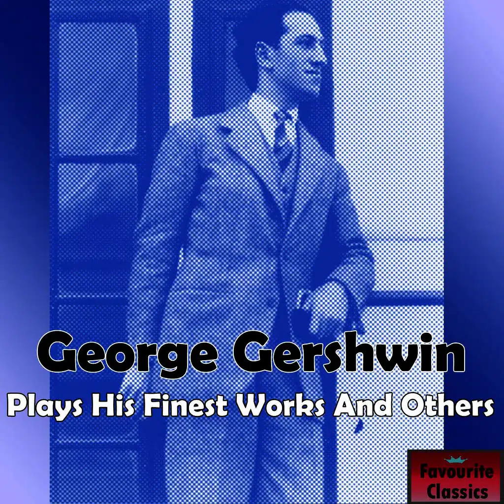 George Gershwin Plays His Finest Works & Others