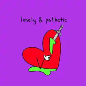 lonely & pathetic