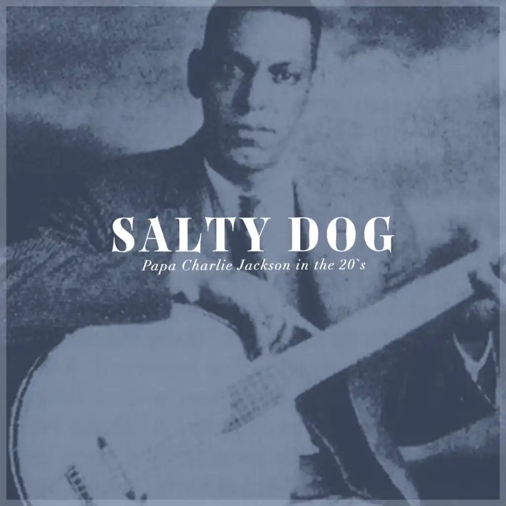 Salty Dog - Papa Charlie Jackson in the 20's
