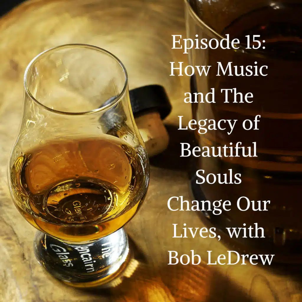 How Music and The Legacy of Beautiful Souls Change Our Lives, with Bob LeDrew