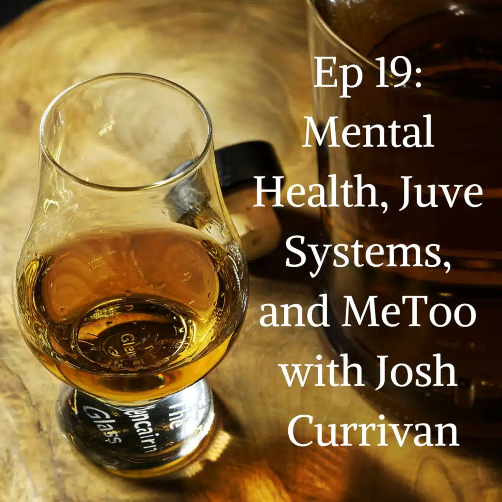 Mental Health, Juve Systems, and MeToo with Josh Currivan