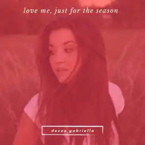 Love Me, Just for the Season