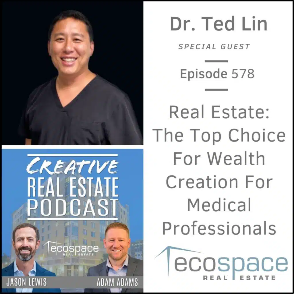 578 - Real Estate: The Top Choice For Wealth Creation For Medical Professionals - Dr. Ted Lin
