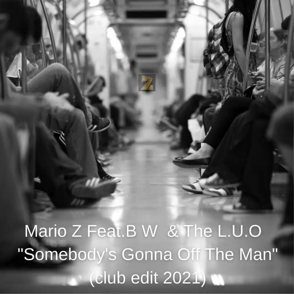 Mario Z Feat.B W & The L.U.O "Somebody's Gonna Off The Man" (Club edit 2021)
