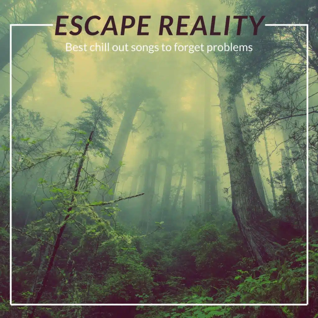 Escape Reality (Best Chillout Songs to Forget Problems)