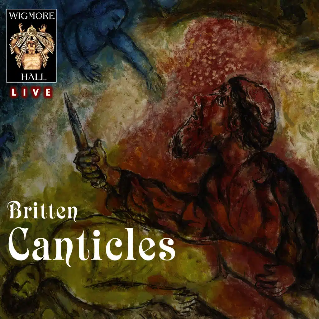 Britten: The Five Canticles - Wigmore Hall Live
