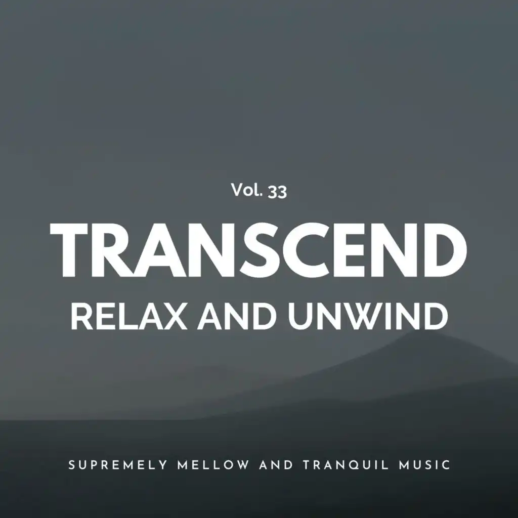 Transcend Relax And Unwind - Supremely Mellow And Tranquil Music, Vol. 33