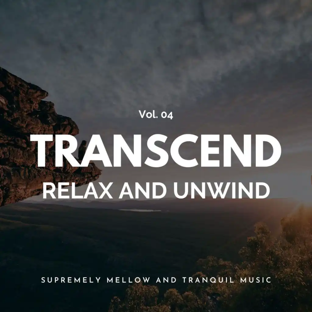 Transcend Relax And Unwind - Supremely Mellow And Tranquil Music, Vol. 04