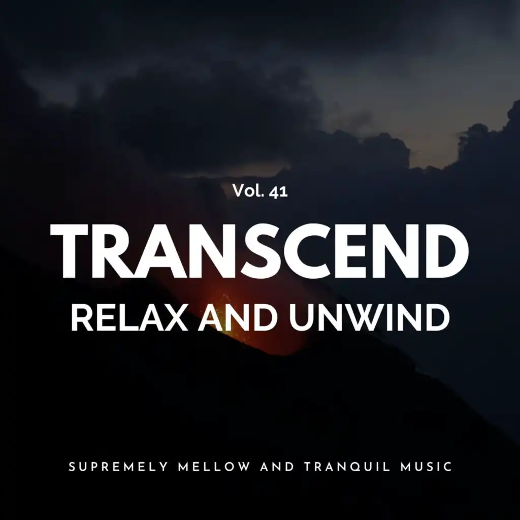 Transcend Relax And Unwind - Supremely Mellow And Tranquil Music, Vol. 41