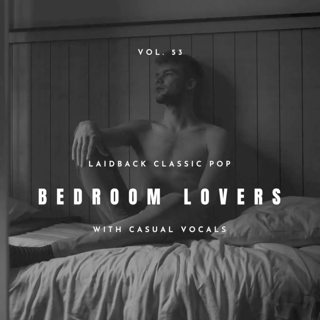 Bedroom Lovers - Laidback Classic Pop With Casual Vocals, Vol. 53