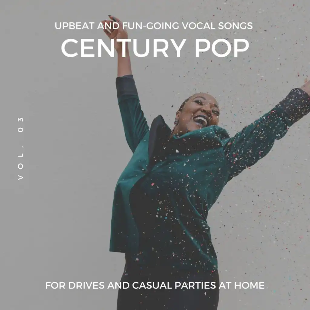 Century Pop - Upbeat And Fun-Going Vocal Songs For Drives And Casual Parties At Home, Vol. 03