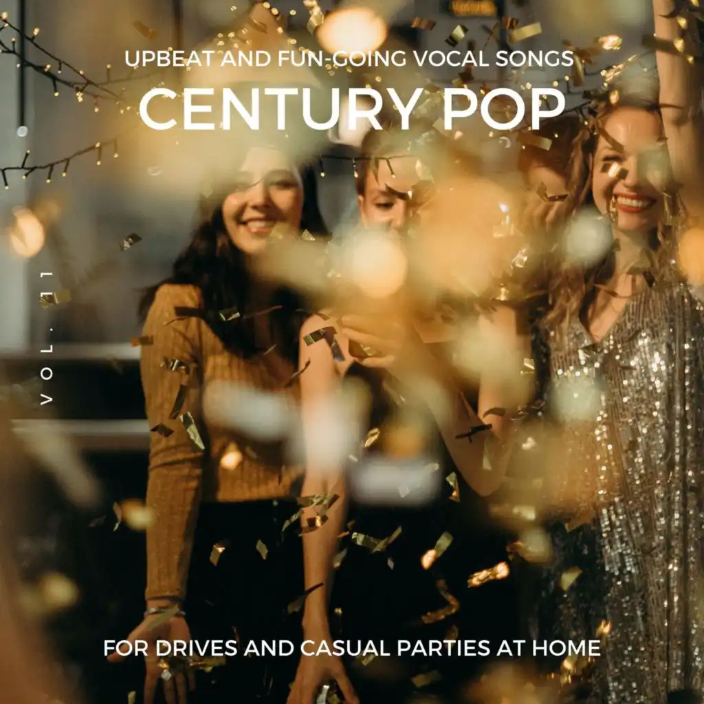 Century Pop - Upbeat And Fun-Going Vocal Songs For Drives And Casual Parties At Home, Vol. 11