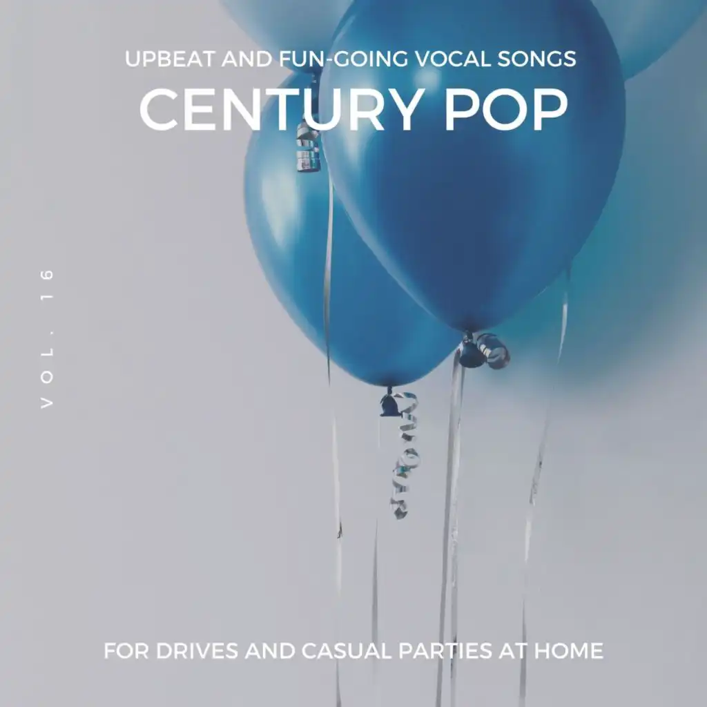 Century Pop - Upbeat And Fun-Going Vocal Songs For Drives And Casual Parties At Home, Vol. 16