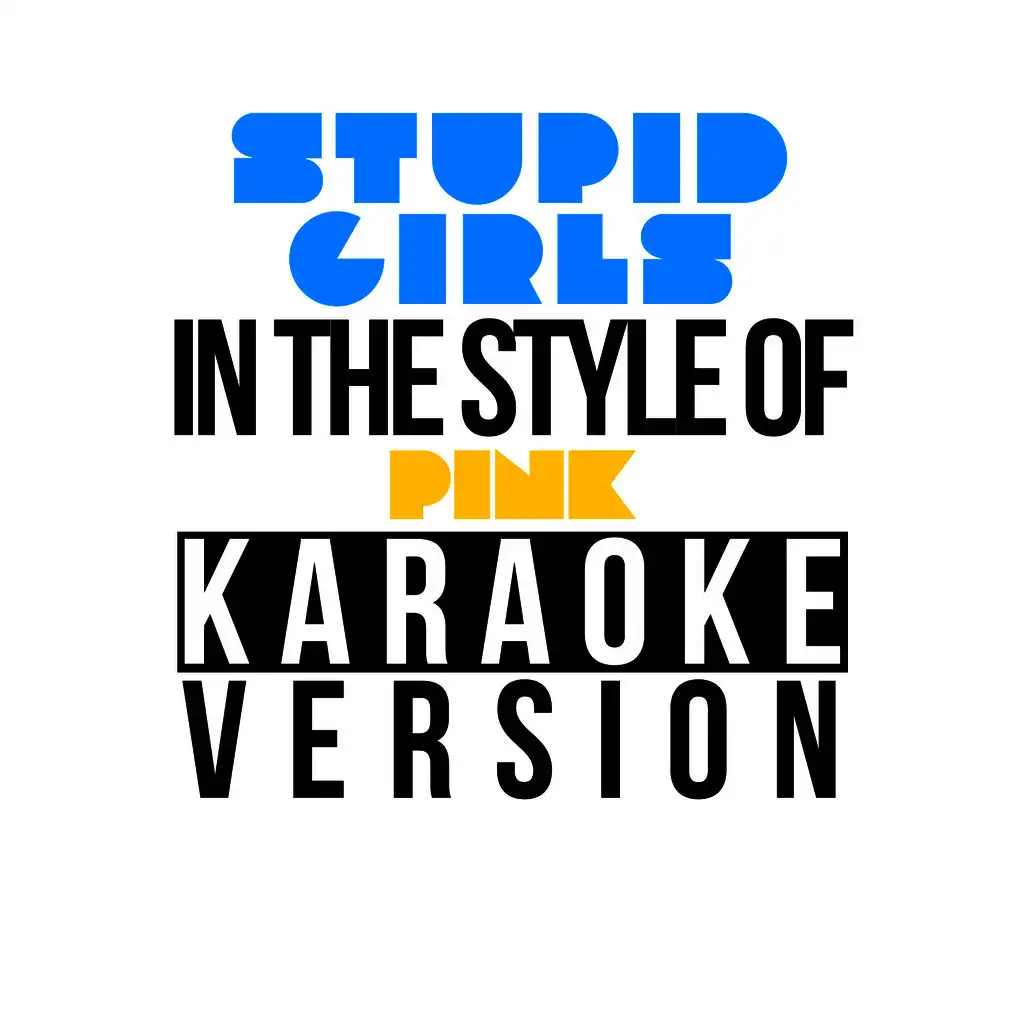 Stupid Girls (In the Style of Pink) [Karaoke Version]