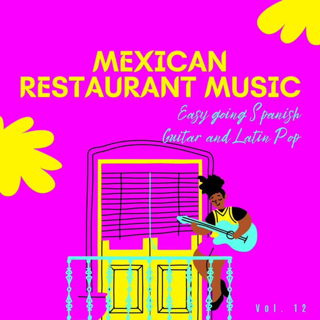 Mexican Restaurant Music - Easy Going Spanish Guitar And Latin Pop, Vol. 12