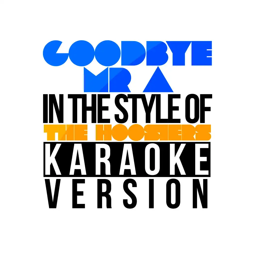 Goodbye Mr A (In the Style of the Hoosiers) [Karaoke Version] - Single