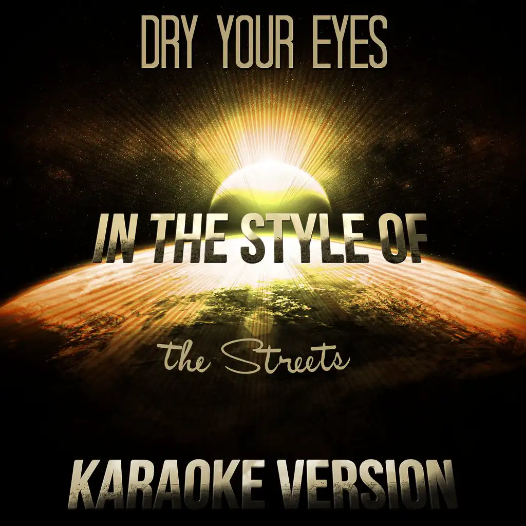 Dry Your Eyes (In the Style of the Streets) [Karaoke Version]