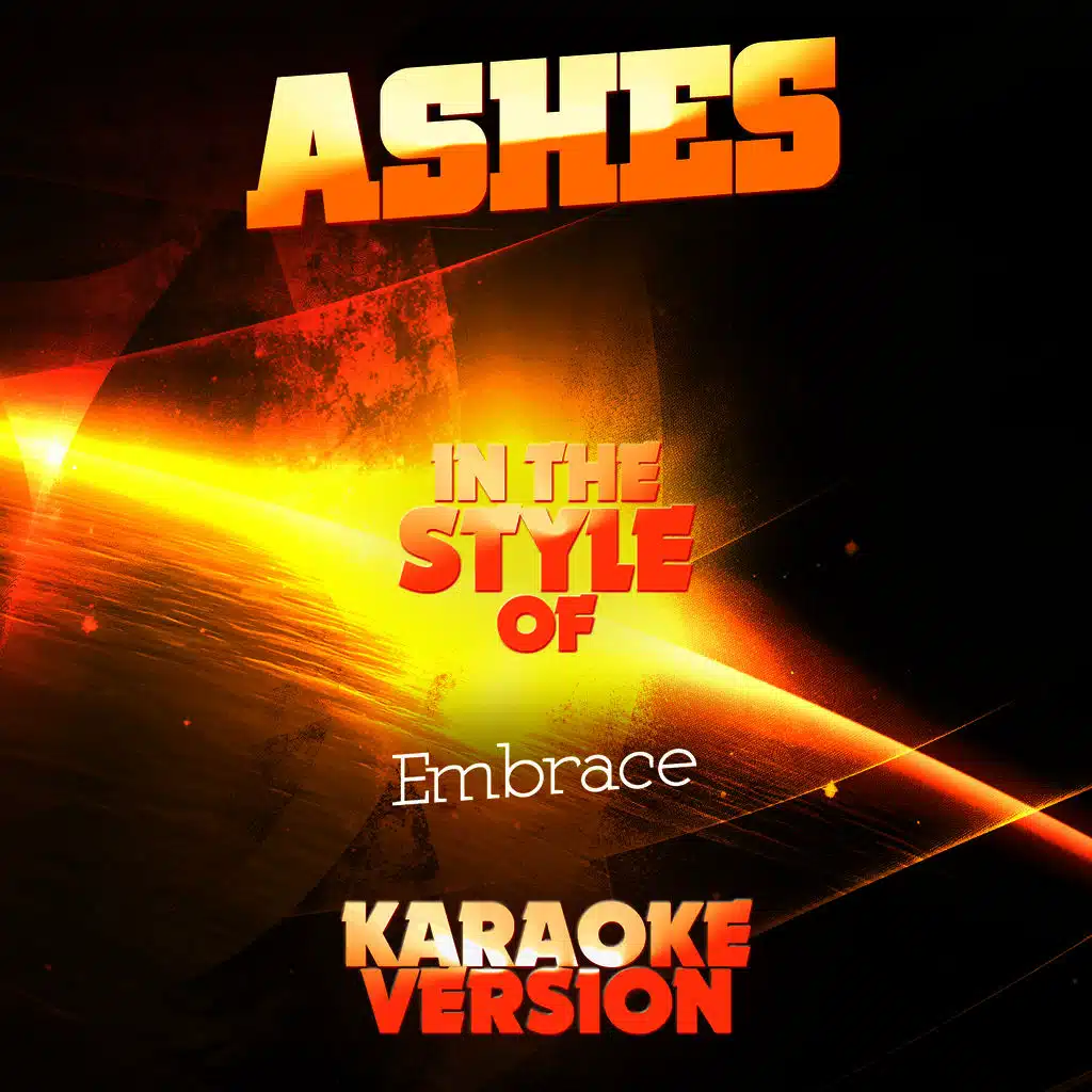 Ashes (In the Style of Embrace) [Karaoke Version]