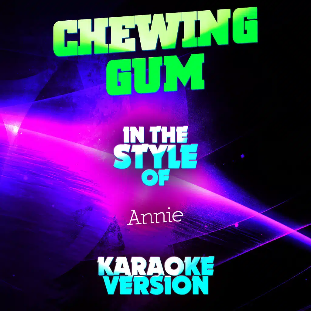 Chewing Gum (In the Style of Annie) [Karaoke Version]